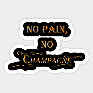 No Pain No Champagne Sticker